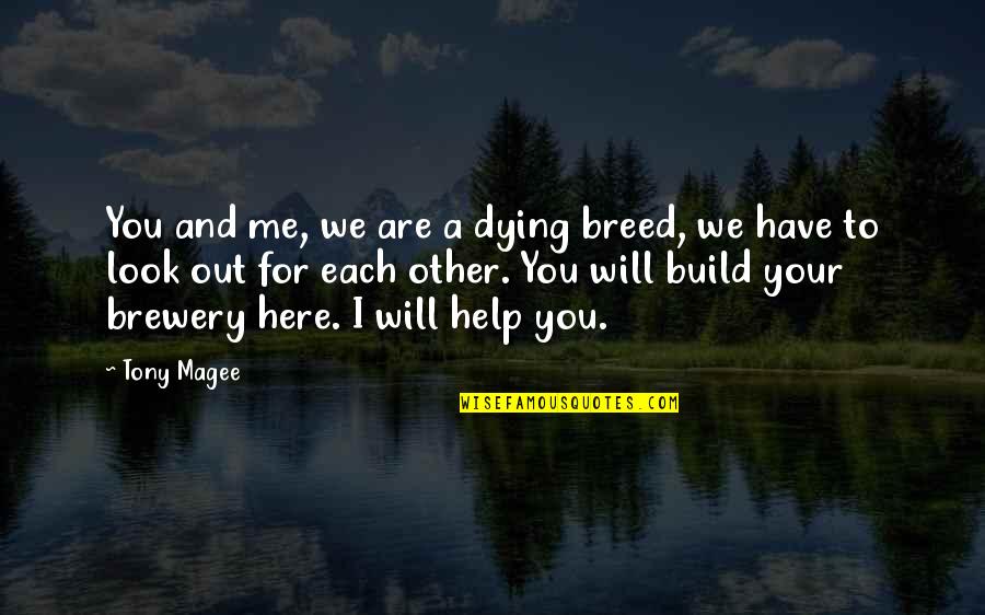 Help Each Other Out Quotes By Tony Magee: You and me, we are a dying breed,