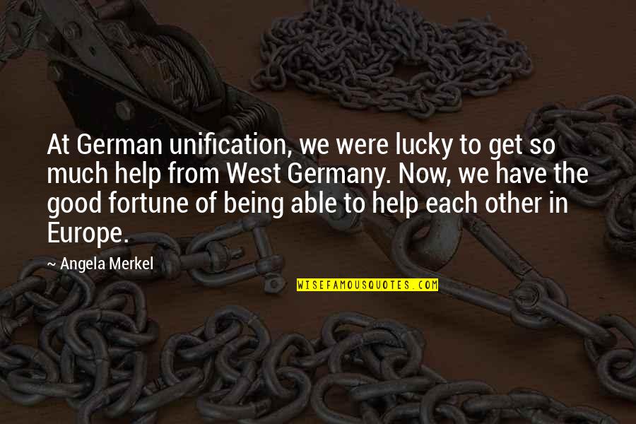 Help Each Other Quotes By Angela Merkel: At German unification, we were lucky to get