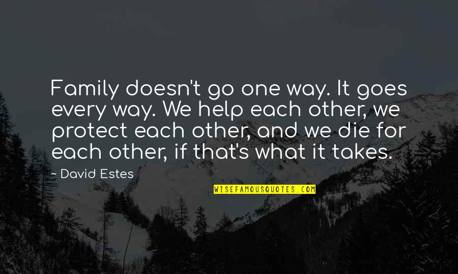 Help Each Other Quotes By David Estes: Family doesn't go one way. It goes every