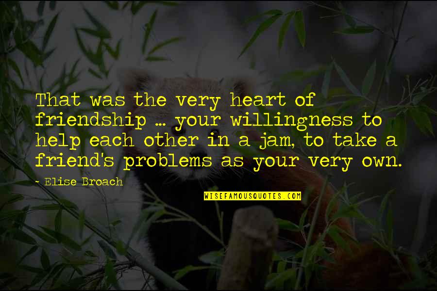 Help Each Other Quotes By Elise Broach: That was the very heart of friendship ...