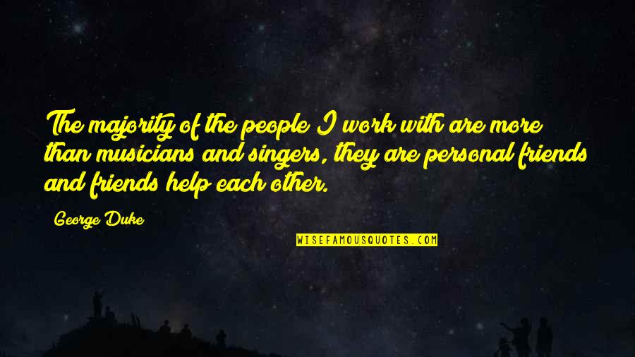Help Each Other Quotes By George Duke: The majority of the people I work with