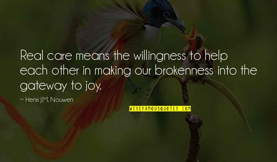 Help Each Other Quotes By Henri J.M. Nouwen: Real care means the willingness to help each