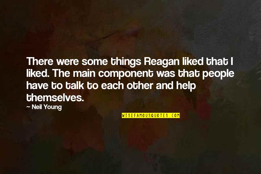 Help Each Other Quotes By Neil Young: There were some things Reagan liked that I