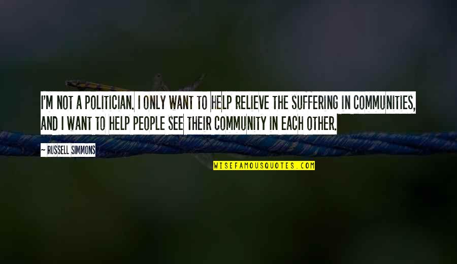 Help Each Other Quotes By Russell Simmons: I'm not a politician. I only want to