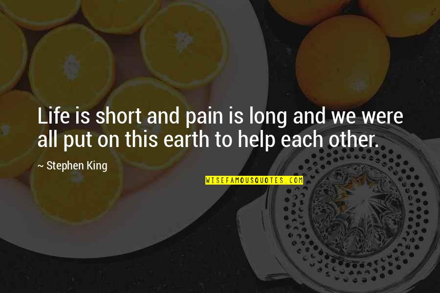 Help Each Other Quotes By Stephen King: Life is short and pain is long and