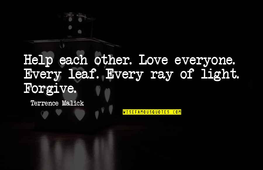 Help Each Other Quotes By Terrence Malick: Help each other. Love everyone. Every leaf. Every