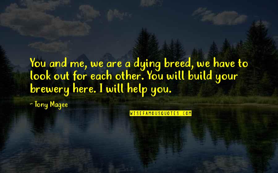 Help Each Other Quotes By Tony Magee: You and me, we are a dying breed,