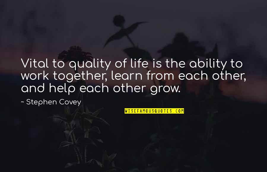 Help Each Other To Grow Quotes By Stephen Covey: Vital to quality of life is the ability Help Each Other To Grow Quotes By Stephen Covey: Vital to quality of life is the ability