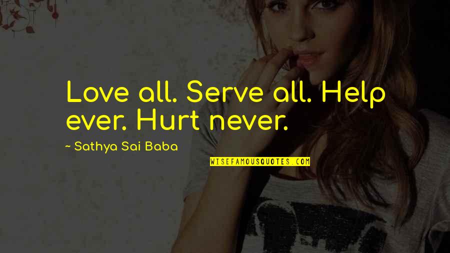 Help Ever Hurt Never Quotes By Sathya Sai Baba: Love all. Serve all. Help ever. Hurt never. Help Ever Hurt Never Quotes By Sathya Sai Baba: Love all. Serve all. Help ever. Hurt never.