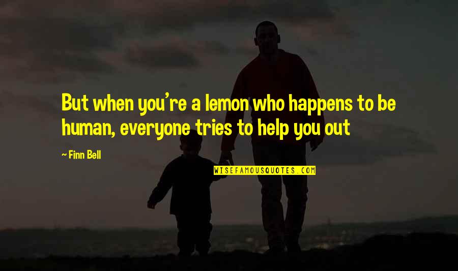 Help Everyone Quotes By Finn Bell: But when you're a lemon who happens to