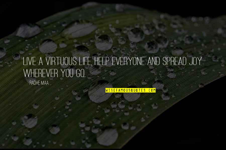 Help Everyone Quotes By Radhe Maa: Live a virtuous life, help everyone and spread