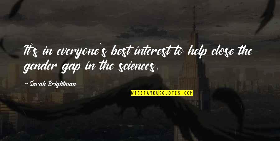 Help Everyone Quotes By Sarah Brightman: It's in everyone's best interest to help close