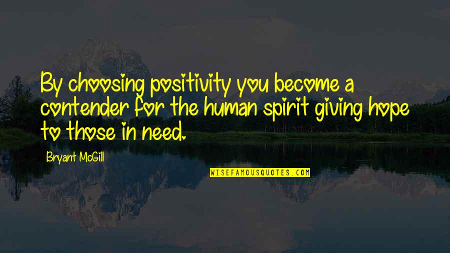 Help Finding Movie Quotes By Bryant McGill: By choosing positivity you become a contender for