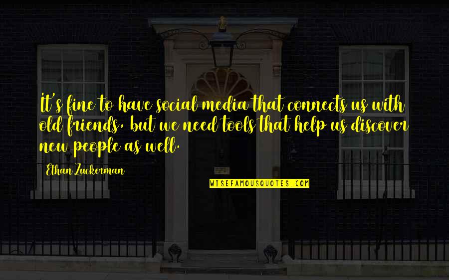 Help Friends Quotes By Ethan Zuckerman: It's fine to have social media that connects