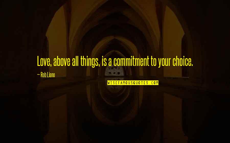 Help From Above Quotes By Rob Liano: Love, above all things, is a commitment to