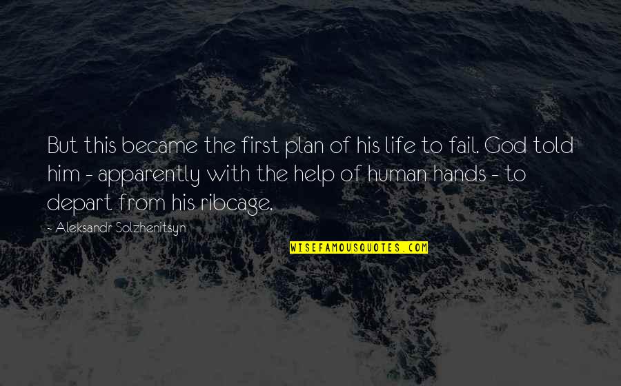 Help From God Quotes By Aleksandr Solzhenitsyn: But this became the first plan of his