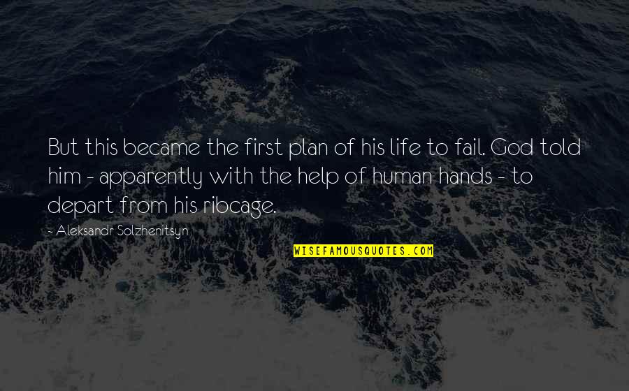 Help From God Quotes By Aleksandr Solzhenitsyn: But this became the first plan of his Help From God Quotes By Aleksandr Solzhenitsyn: But this became the first plan of his
