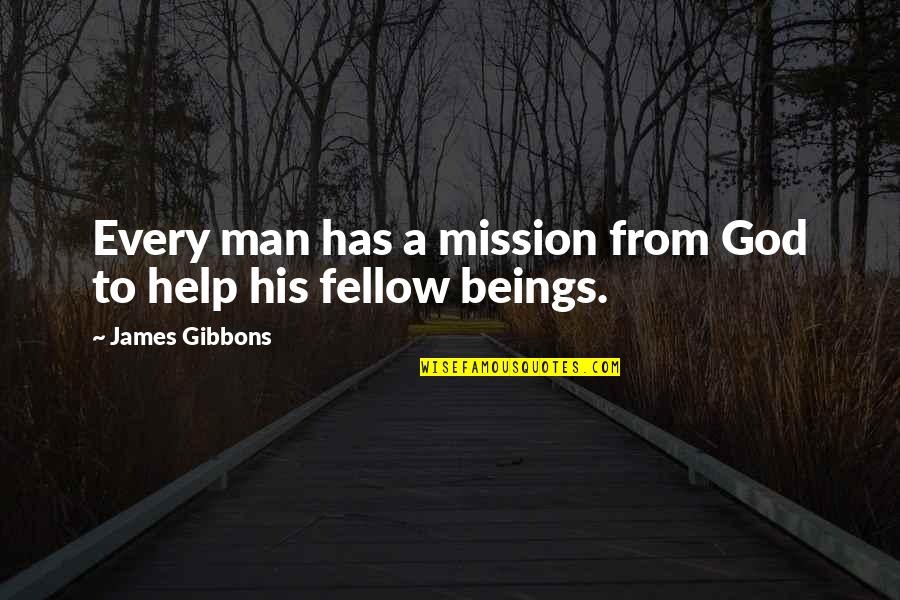 Help From God Quotes By James Gibbons: Every man has a mission from God to