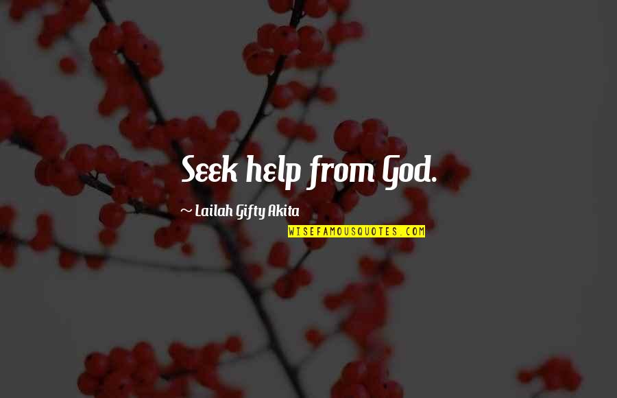 Help From God Quotes By Lailah Gifty Akita: Seek help from God.