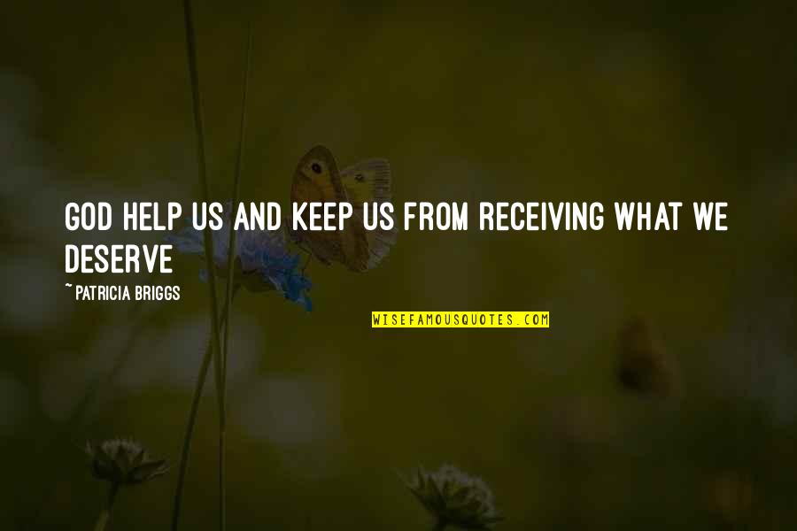 Help From God Quotes By Patricia Briggs: God help us and keep us from receiving