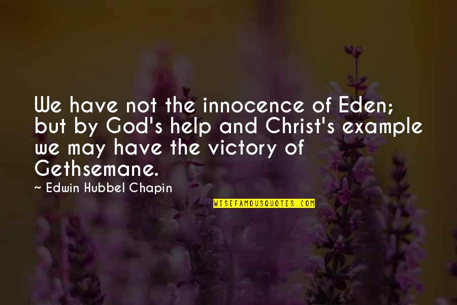 Help God Quotes By Edwin Hubbel Chapin: We have not the innocence of Eden; but Help God Quotes By Edwin Hubbel Chapin: We have not the innocence of Eden; but