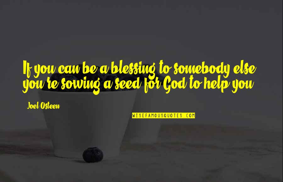 Help God Quotes By Joel Osteen: If you can be a blessing to somebody