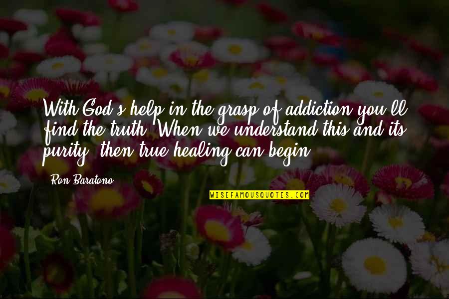 Help God Quotes By Ron Baratono: With God's help in the grasp of addiction Help God Quotes By Ron Baratono: With God's help in the grasp of addiction