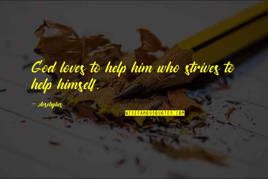 Help Him Quotes By Aeschylus: God loves to help him who strives to