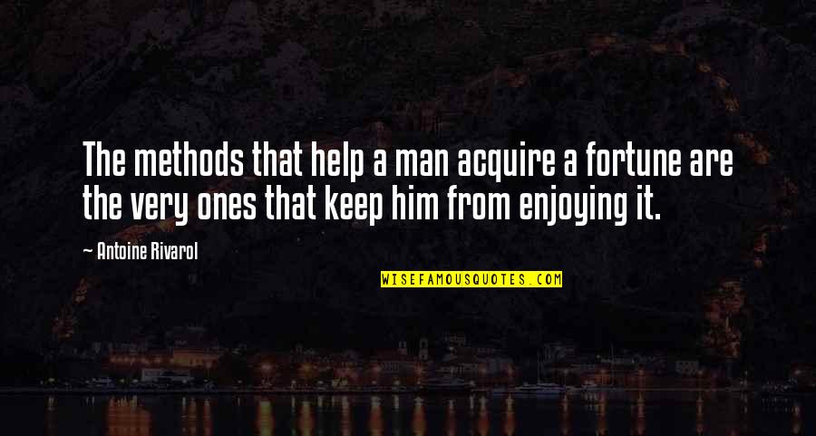 Help Him Quotes By Antoine Rivarol: The methods that help a man acquire a