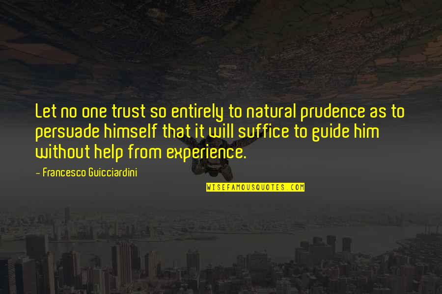 Help Him Quotes By Francesco Guicciardini: Let no one trust so entirely to natural