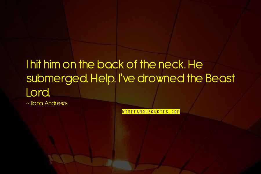 Help Him Quotes By Ilona Andrews: I hit him on the back of the