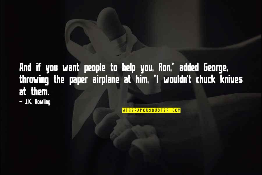 Help Him Quotes By J.K. Rowling: And if you want people to help you,