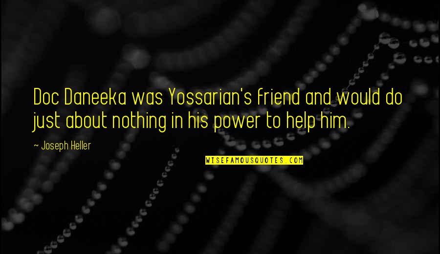 Help Him Quotes By Joseph Heller: Doc Daneeka was Yossarian's friend and would do