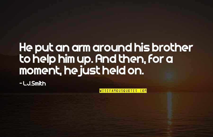 Help Him Quotes By L.J.Smith: He put an arm around his brother to