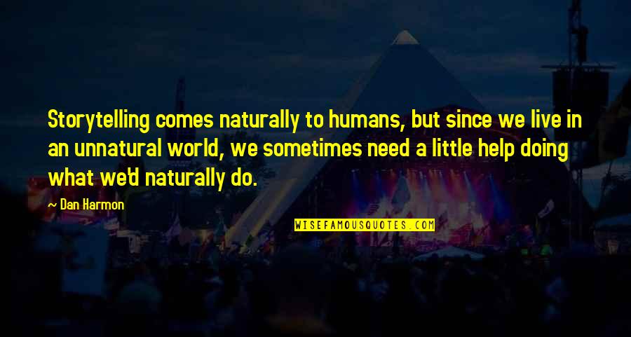 Help Humanity Quotes By Dan Harmon: Storytelling comes naturally to humans, but since we Help Humanity Quotes By Dan Harmon: Storytelling comes naturally to humans, but since we