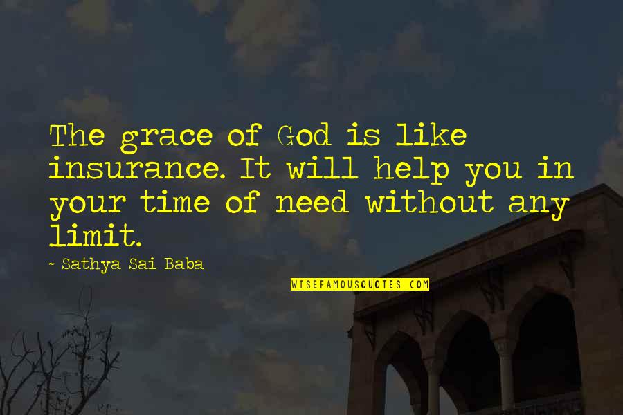 Help In Time Of Need Quotes By Sathya Sai Baba: The grace of God is like insurance. It