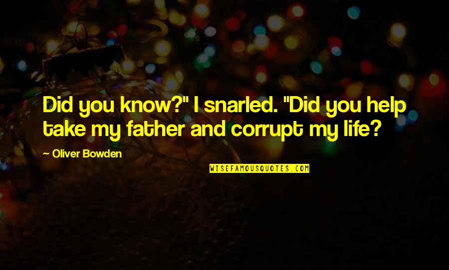 Help Life Quotes By Oliver Bowden: Did you know?" I snarled. "Did you help