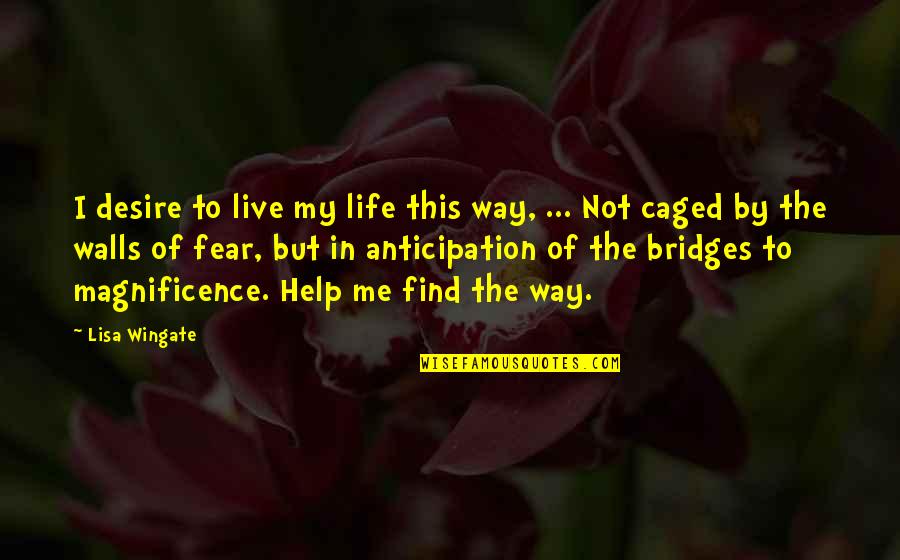 Help Me Find The Way Quotes By Lisa Wingate: I desire to live my life this way,