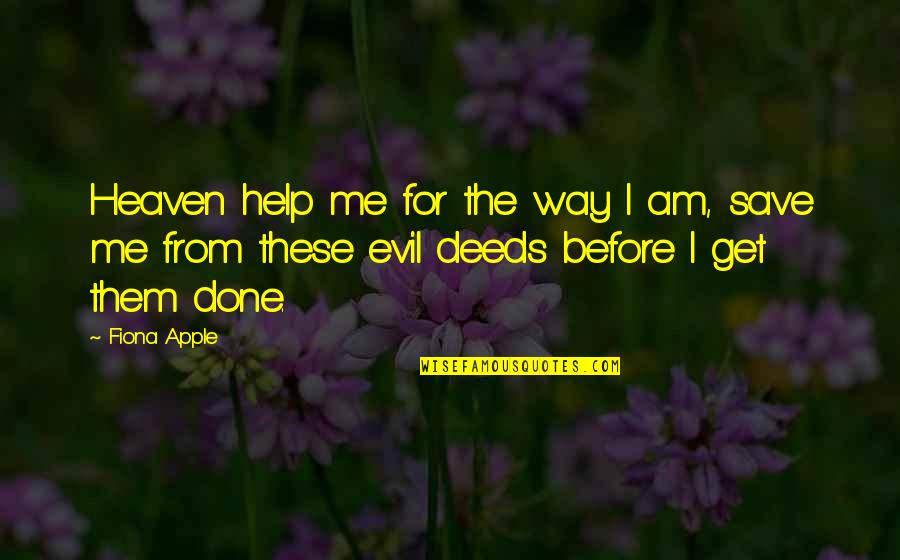 Help Me Get Over Quotes By Fiona Apple: Heaven help me for the way I am,