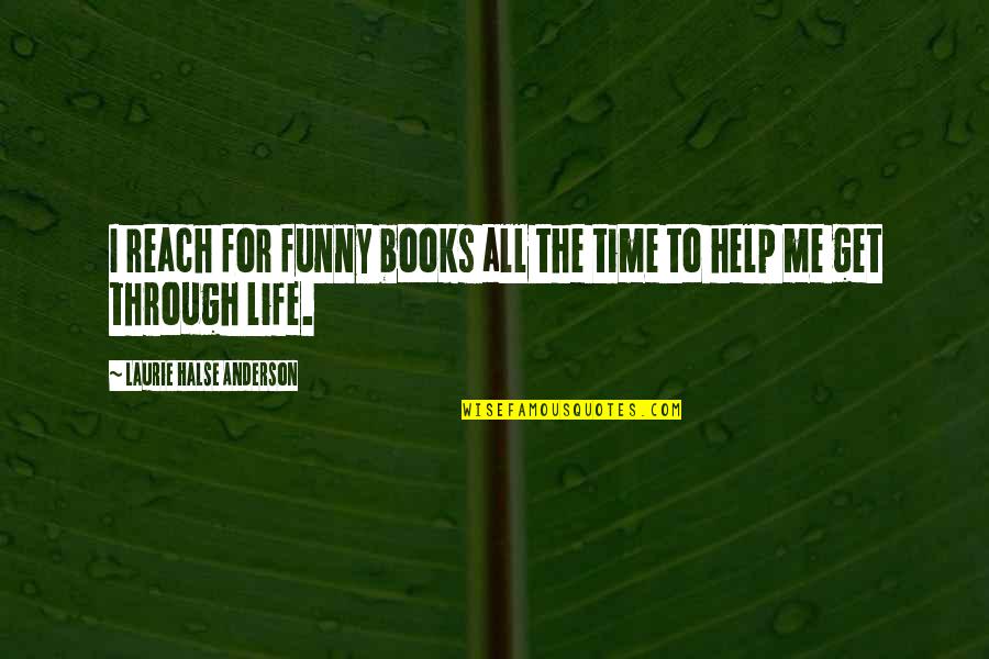Help Me Get Through Quotes By Laurie Halse Anderson: I reach for funny books all the time