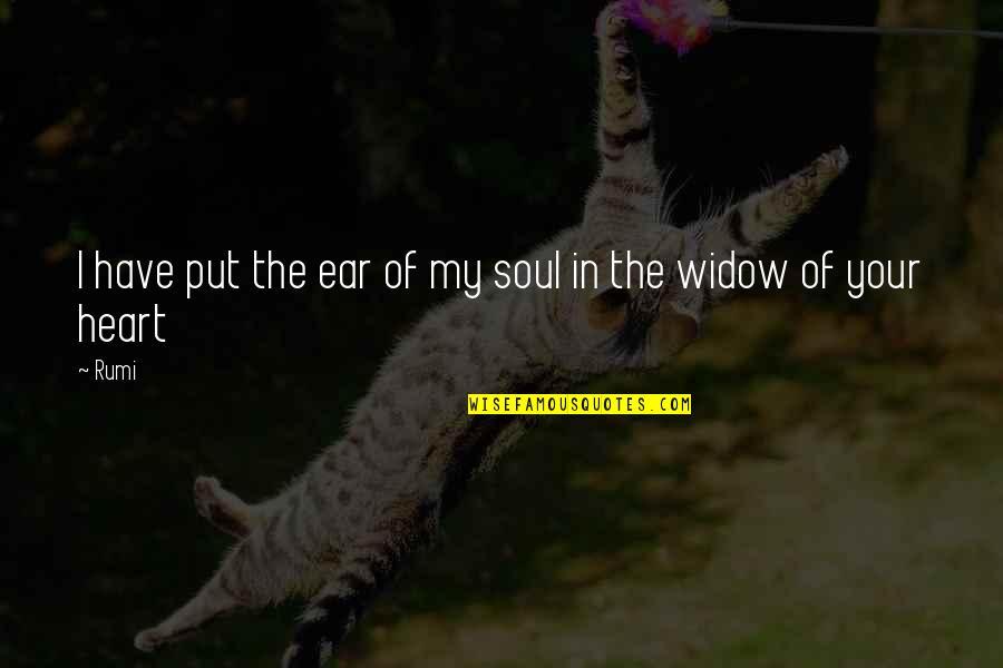 Help Me Get Through Quotes By Rumi: I have put the ear of my soul