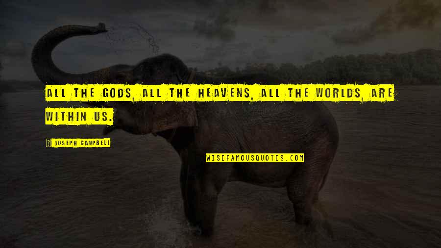 Help Me God I Need You Quotes By Joseph Campbell: All the gods, all the heavens, all the Help Me God I Need You Quotes By Joseph Campbell: All the gods, all the heavens, all the