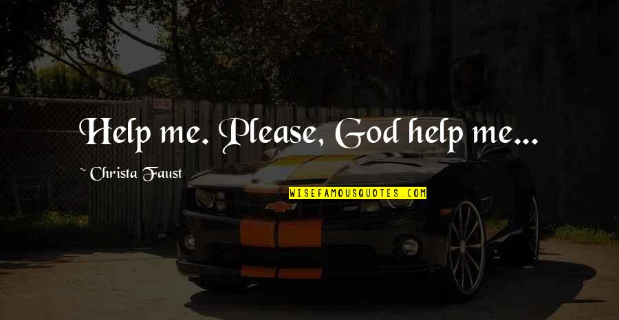 Help Me God Quotes By Christa Faust: Help me. Please, God help me...