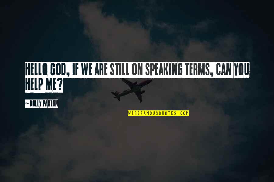 Help Me God Quotes By Dolly Parton: Hello God, if we are still on speaking