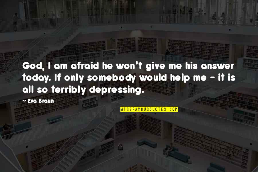 Help Me God Quotes By Eva Braun: God, I am afraid he won't give me