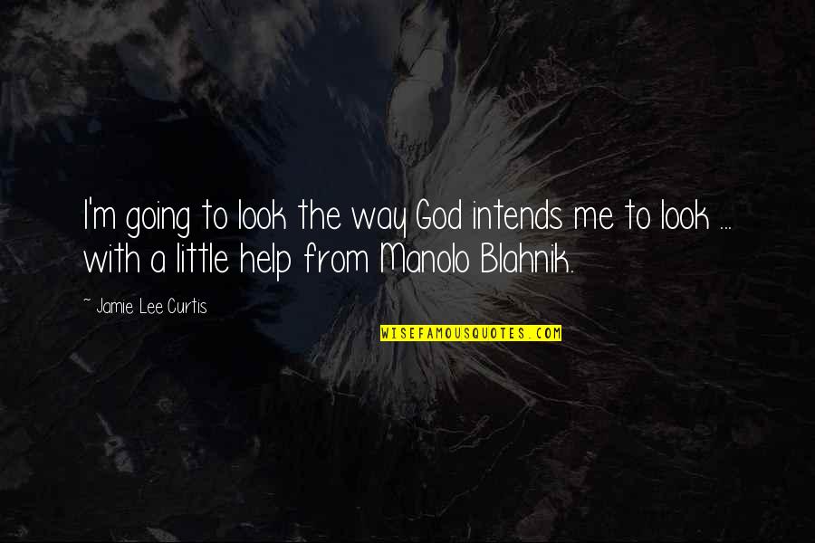 Help Me God Quotes By Jamie Lee Curtis: I'm going to look the way God intends