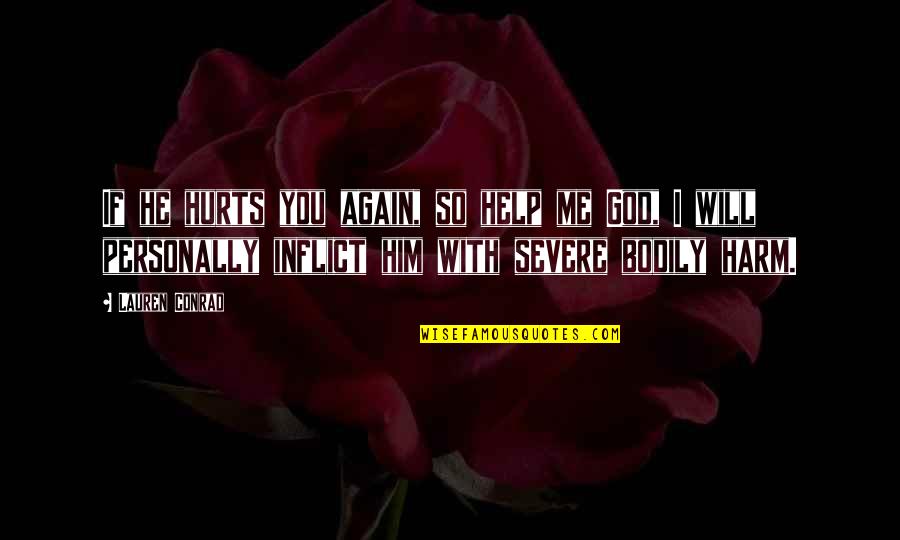 Help Me God Quotes By Lauren Conrad: If he hurts you again, so help me