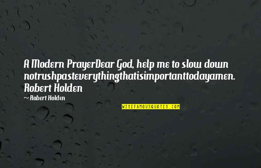 Help Me God Quotes By Robert Holden: A Modern PrayerDear God, help me to slow