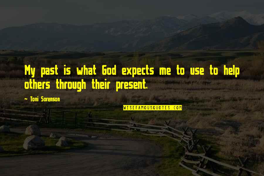 Help Me God Quotes By Toni Sorenson: My past is what God expects me to