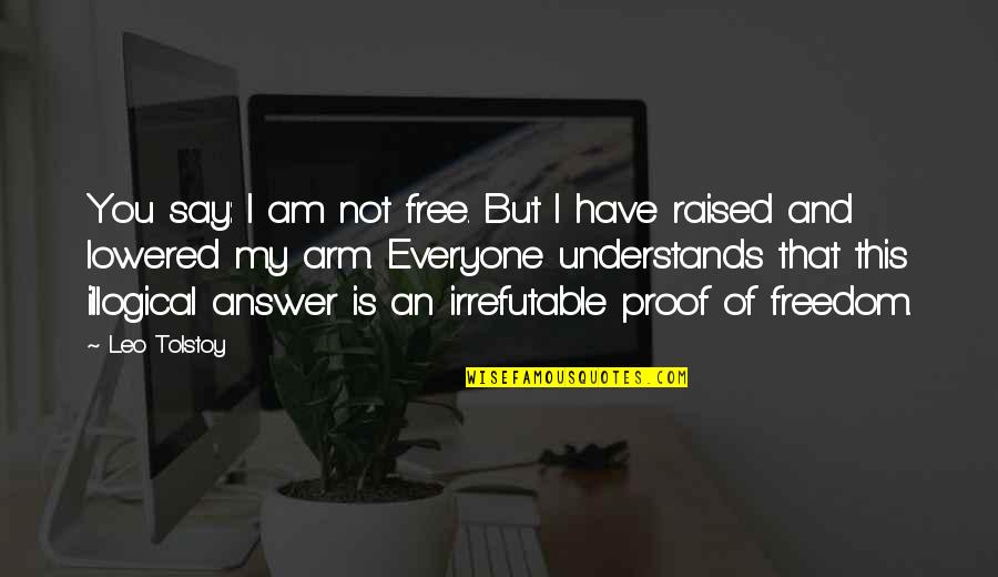 Help Me Hold On Quotes By Leo Tolstoy: You say: I am not free. But I